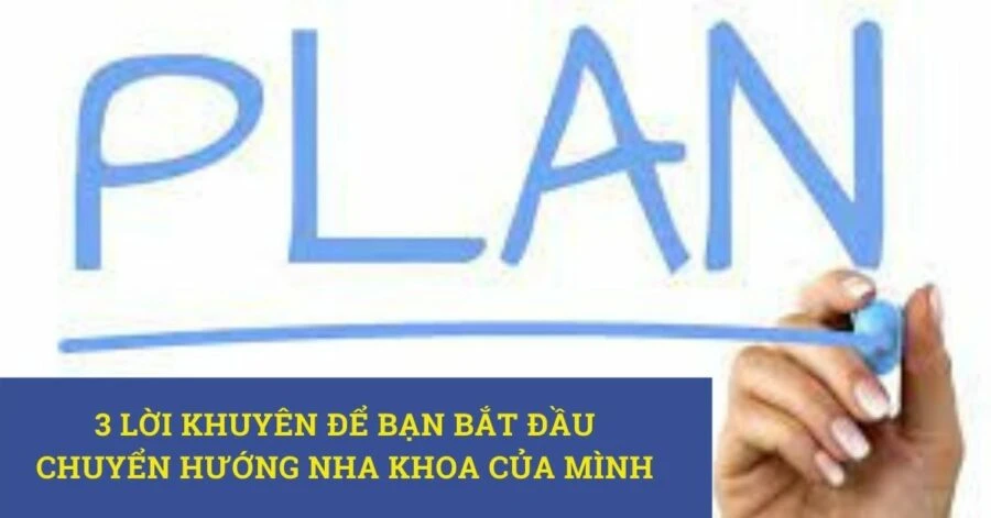 Lời khuyên để bạn bắt đầu chuyển hướng nha khoa của mình
