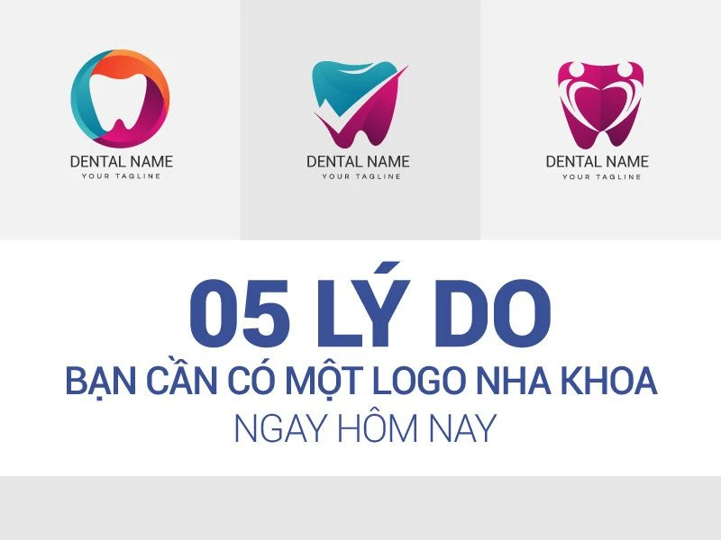 05_ly_do_ban_can_co_1_logo_nha_khoa_ngay_hom_nay