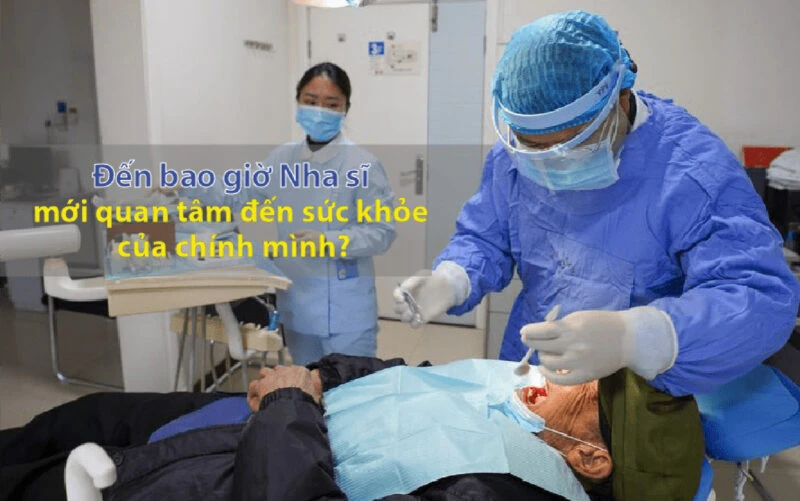 Đến bao giờ nha sĩ mới quan tâm đến sức khỏe của chính mình?