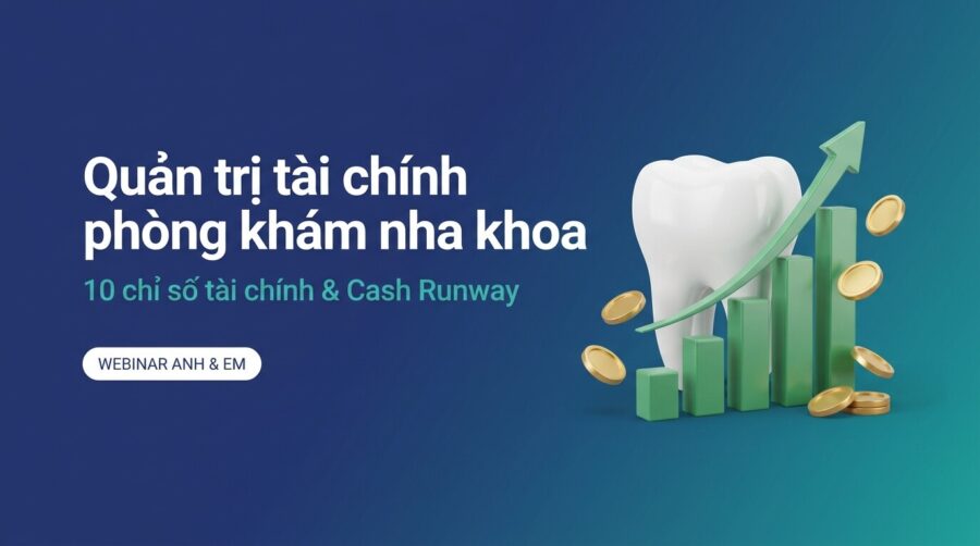 Quản trị tài chính phòng khám nha khoa: 10 chỉ số và Cash Runway từ Ths.Bs. Nguyễn Hữu Nam (Nha Khoa Kim)